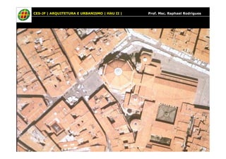 CES-JF | ARQUITETURA E URBANISMO | HAU II | Prof. Msc. Raphael Rodrigues 
 