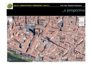CES-JF | ARQUITETURA E URBANISMO | HAU II | Prof. Msc. Raphael Rodrigues 
_a perspectiva 
 