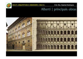 CES-JF | ARQUITETURA E URBANISMO | HAU II | Prof. Msc. Raphael Rodrigues 
Alberti | principais obras 
 