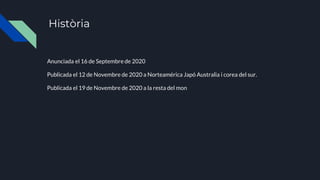 Anunciada el 16 de Septembre de 2020
Publicada el 12 de Novembre de 2020 a Norteamérica Japó Australia i corea del sur.
Publicada el 19 de Novembre de 2020 a la resta del mon
Història
 