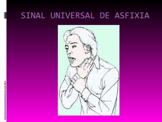 SINAL UNIVERSAL DE ASFIXIA 