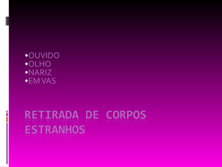 OUVIDO OLHO NARIZ EM VAS 