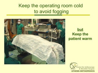 Keep the operating room cold
to avoid fogging
but
Keep the
patient warm
 