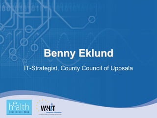 Benny Eklund
IT-Strategist, County Council of Uppsala
 