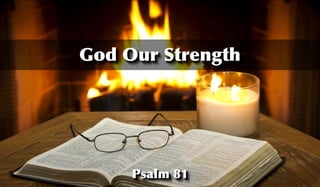 Psalm 81
God Our Strength
 
