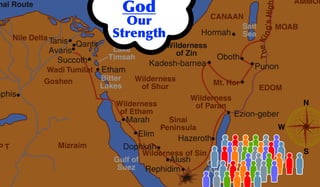 N
S
W
TheKing'sHigh
nal Route Great Sea
(Mediterranean)
River
Salt
Sea
Lake
Timsah
Canal
Bitter
Lakes
Gulf of
Suez
Gulf of
Akaba
Nile Delta
Wadi Tumilat
P T Mizraim
CANAAN
AMMON
MOAB
Wilderness
of Zin
Wilderness
of Shur
Wilderness
of Etham
Wilderness
of Paran
Wilderness of Sin Land of
Midian
Sinai
Peninsula
Goshen Mt. Hor
EDOM
Punon
Hormah
Oboth
Kadesh-barnea
Ezion-geber
Hazeroth
Alush
Rephidim
Dophkah
Elim
Marah
Etham
Succoth
Avaris
Tanis Qantir
mphis
God
Our
Strength
 