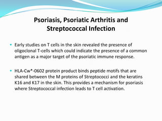 Psoriasis, Psoriatic Arthritis and
                Streptococcal Infection

 Early studies on T cells in the skin reveale...