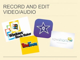 RECORD AND EDIT 
VIDEO/AUDIO 

