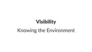 Visibility 
Knowing'the'Environment 
 
