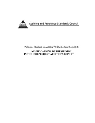 Standards B
Philippine Standard on Auditing 705 (Revised and Redrafted)
MODIFICATIONS TO THE OPINION
IN THE INDEPENDENT AUDITOR’S REPORT
Auditing and Assurance Standards Council
 