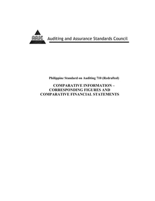 Standards B
Philippine Standard on Auditing 710 (Redrafted)
COMPARATIVE INFORMATION –
CORRESPONDING FIGURES AND
COMPARATIVE FINANCIAL STATEMENTS
Auditing and Assurance Standards Council
 