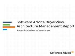 Software Advice BuyerView:
Architecture Management Report
Insight into today’s software buyer
 