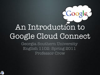 An Introduction to Google Cloud Connect ,[object Object],[object Object],[object Object]