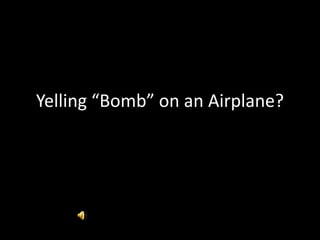 Yelling “Bomb” on an Airplane? 