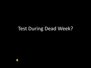 Test During Dead Week?