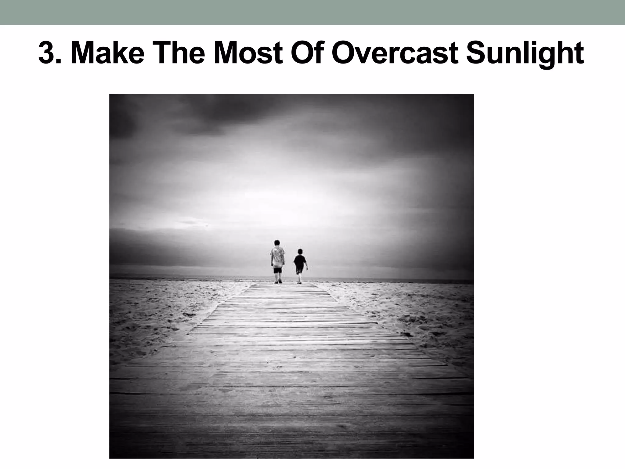 3. Make The Most Of Overcast Sunlight
 