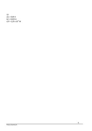 Física e Química A
6
12-
a) ε = 0,05 V
b) I = 0,025 A
c) P = 1,25 x 10-3
W
 