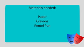 Materials needed:
Paper
Crayons
Pentel Pen
 