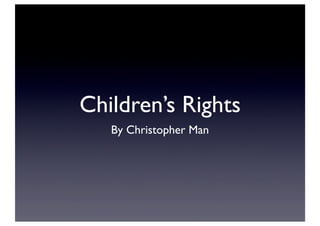 Children’s Rights
By Christopher Man
 