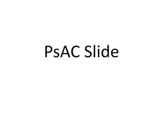 PsAC Slide,[object Object]