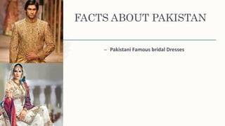 FACTS ABOUT PAKISTAN
– Pakistani Famous bridal Dresses
 