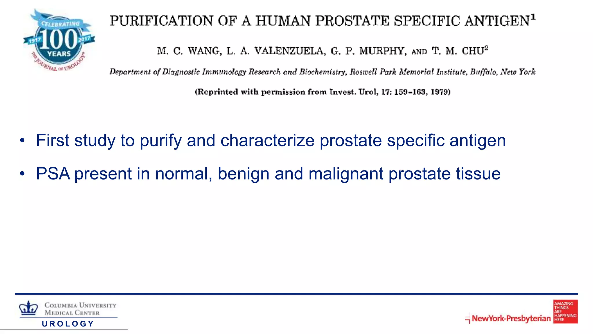 U R O L O G Y
• First study to purify and characterize prostate specific antigen
• PSA present in normal, benign and malignant prostate tissue
 