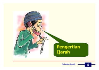 Pengertian
Ijarah

  Perbankan Syariah
                      5
 