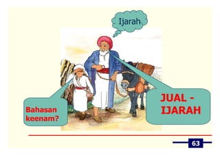 Ijarah




                   JUAL -
Bahasan            IJARAH
keenam?


                       63
 