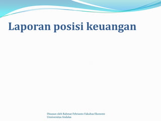 Laporan posisi keuangan




      Disusun oleh Rahmat Febrianto Fakultas Ekonomi
      Unniversitas Andalas
 
