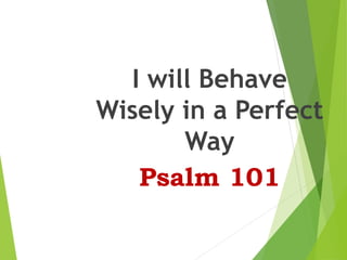Psalm-101: I Will Behave Wisely In A Perfect Way