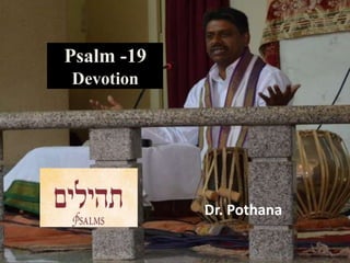 Psalm -19
Devotion
Dr. Pothana
 