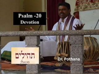 Psalm -20
Devotion
Dr. Pothana
 
