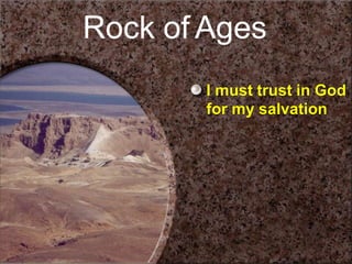 I must trust in God
for my salvation
Rock of Ages
 