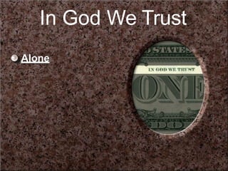In God We Trust
Alone
 