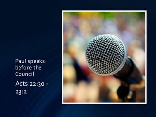 Paul speaks
before the
Council
Acts 22:30 -
23:2
 