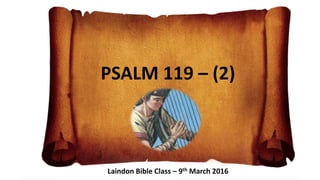 PSALM 119 – (2)
Laindon Bible Class – 9th March 2016
 