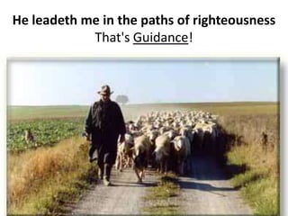 He leadeth me in the paths of righteousness… That's Guidance!