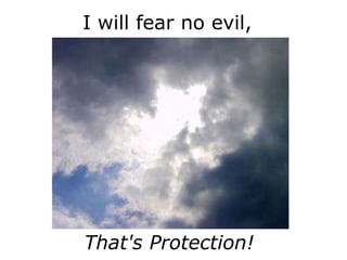 I will fear no evil,  That's Protection! 