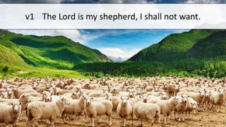 v1 The Lord is my shepherd, I shall not want.
 