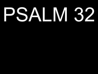 PSALM 32
 