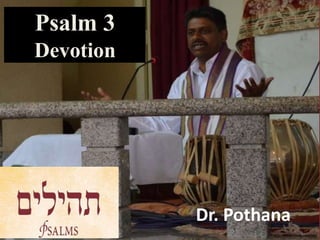 Psalm 3
Devotion
Dr. Pothana
 