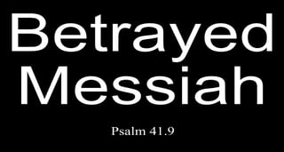 Betrayed Messiah Psalm 41.9 