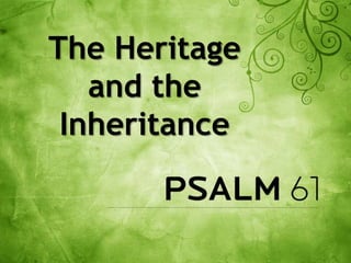 The Heritage
and the
Inheritance
 