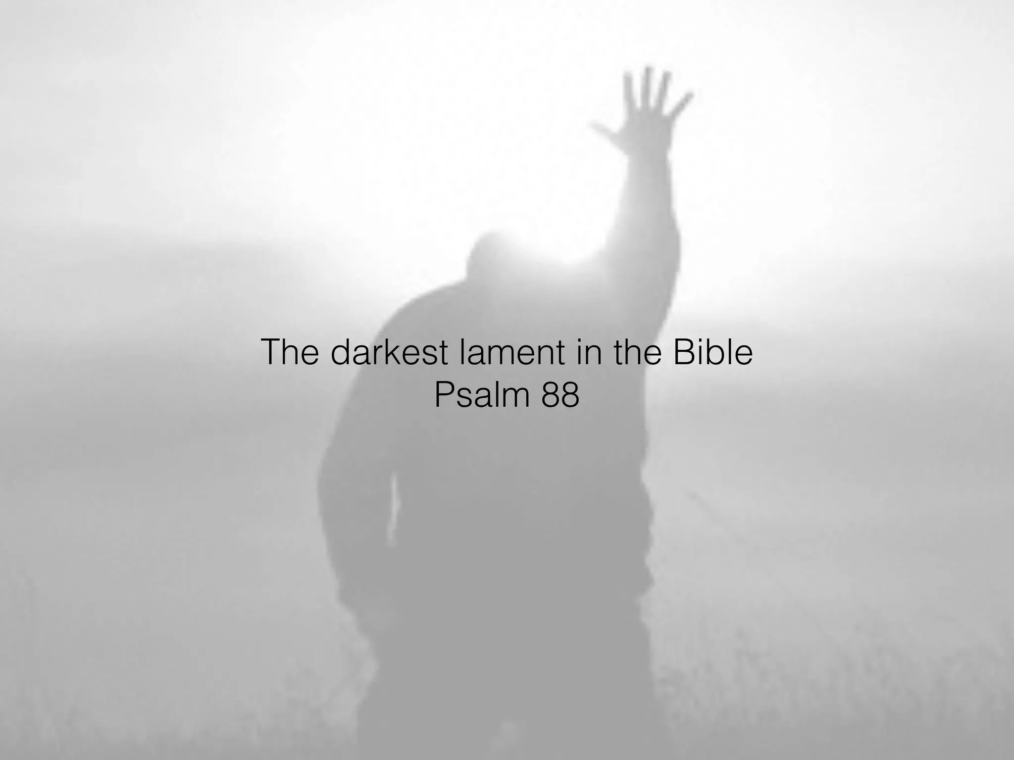 Psalm 88 a soul alone and living out the darkest of laments | PDF