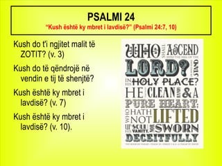PSALMI 24 “Kush është ky mbret i lavdisë?” (Psalmi 24:7, 10) ,[object Object]