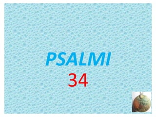 PSALMI
34
 