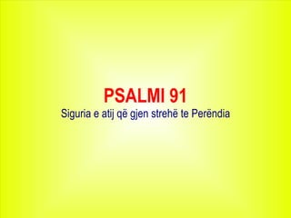 PSALMI 91 Siguria e atij që gjen strehë te Perëndia 