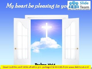My heartbe pleasingin your sight…
Psalms 19:14
 