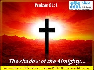 TheshadowoftheAlmighty…
Psalms 91:1
 