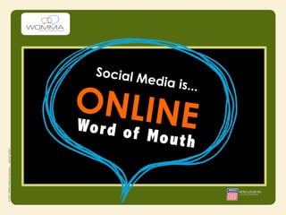 Social M
          edia is.

ONLINE
                  ..


Wo r d o f
           Mou  th
 